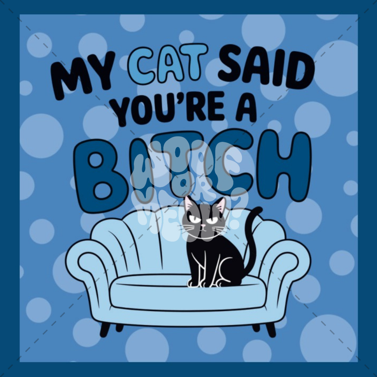 MY CAT SAID YOU'RE A BITCH COFFEE MUG
